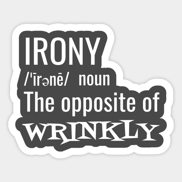 Irony the Opposite of Wrinkly Pun Sticker TeePublic